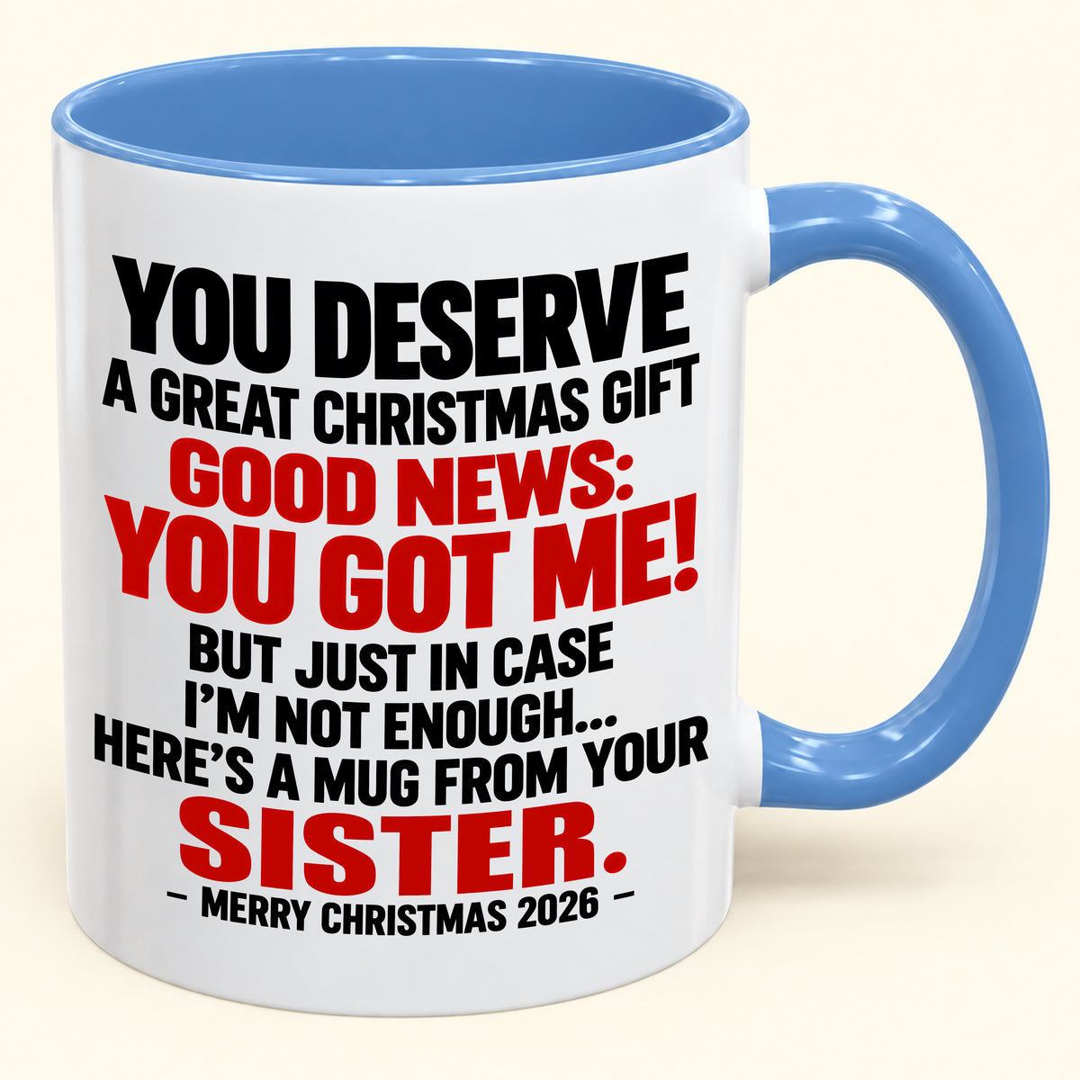 YOU DESERVE A GREAT CHRISTMAS GIFT GOOD NEWS: YOU GOT ME! - Funny Christmas 2026 - Gift Accent Coffee Mug (SKU2610-233)