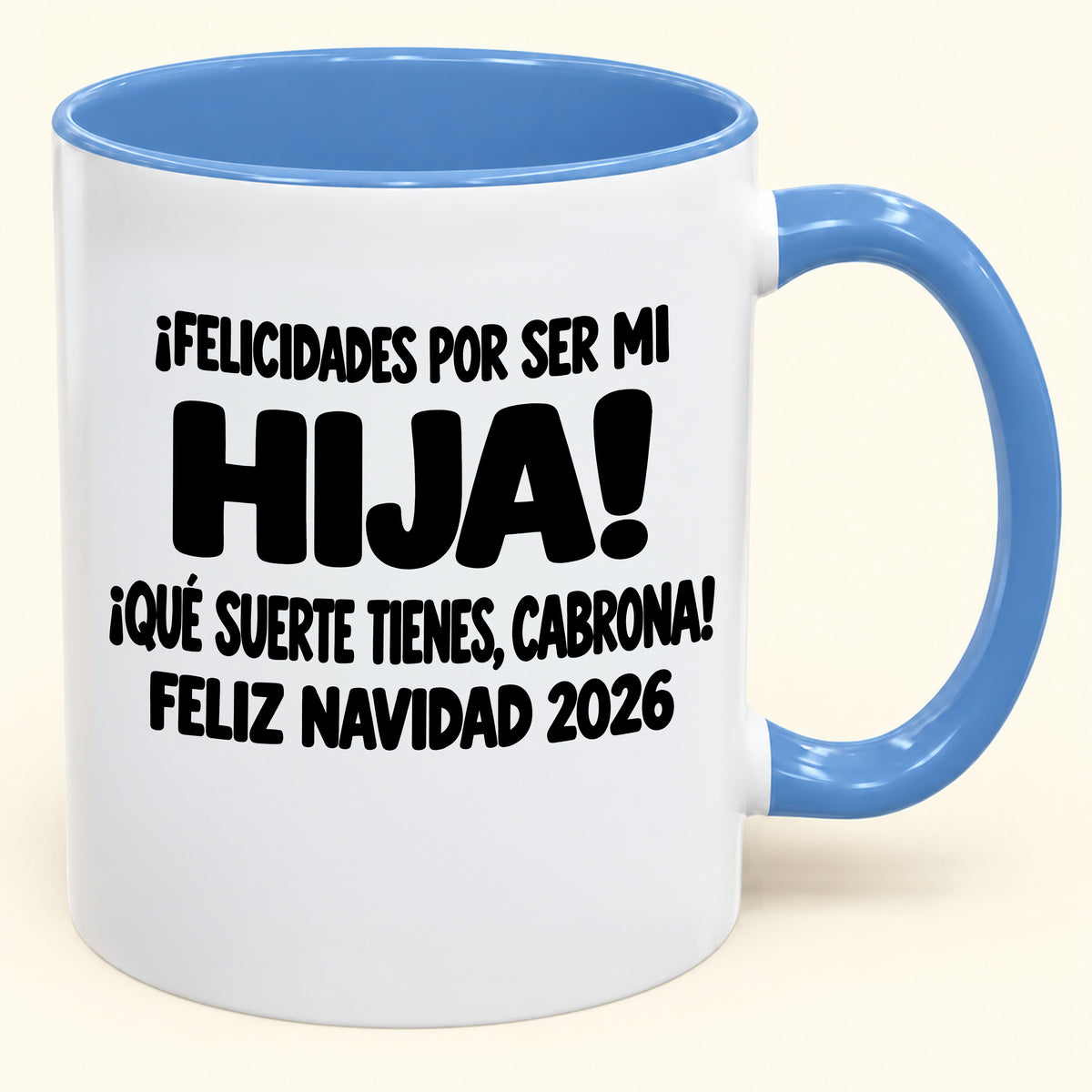 ¡FELICIDADES POR SER MI HIJA! ¡QUÉ SUERTE TIENES, CABRONA! FELIZ NAVIDAD 2026 - Funny Christmas 2026 - Gift Accent Coffee Mug (SKU2610-896)