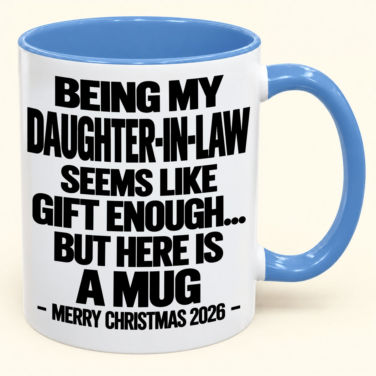 BEING MY DAUGHTER-IN-LAW SEEMS LIKE GIFT ENOUGH... BUT HERE IS A MUG - Funny Christmas 2026 - Gift Accent Coffee Mug (SKU2610-738)