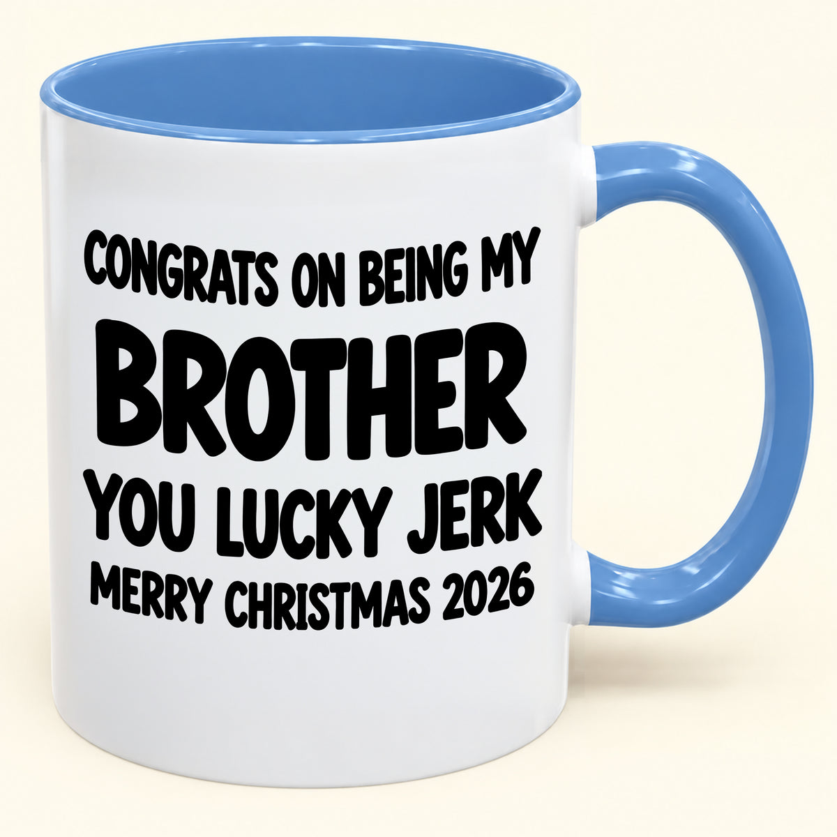 CONGRATS ON BEING MY BROTHER YOU LUCKY JERK - Funny Christmas 2026 - Gift Accent Coffee Mug (SKU2610-686)