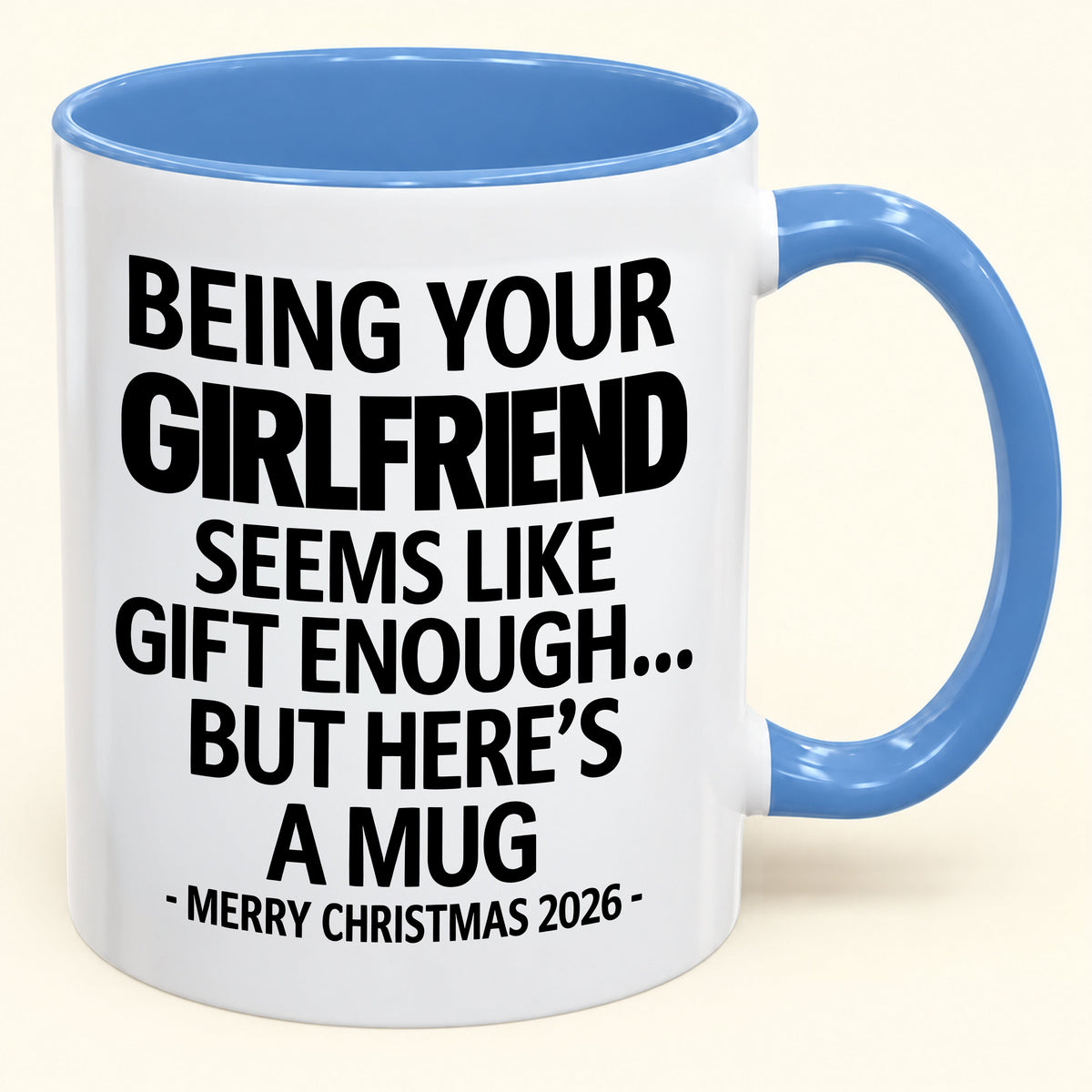 Being Your Girlfriend Is Gift Enough - Funny Christmas 2026 - Gift Accent Coffee Mug (SKU2610-124)