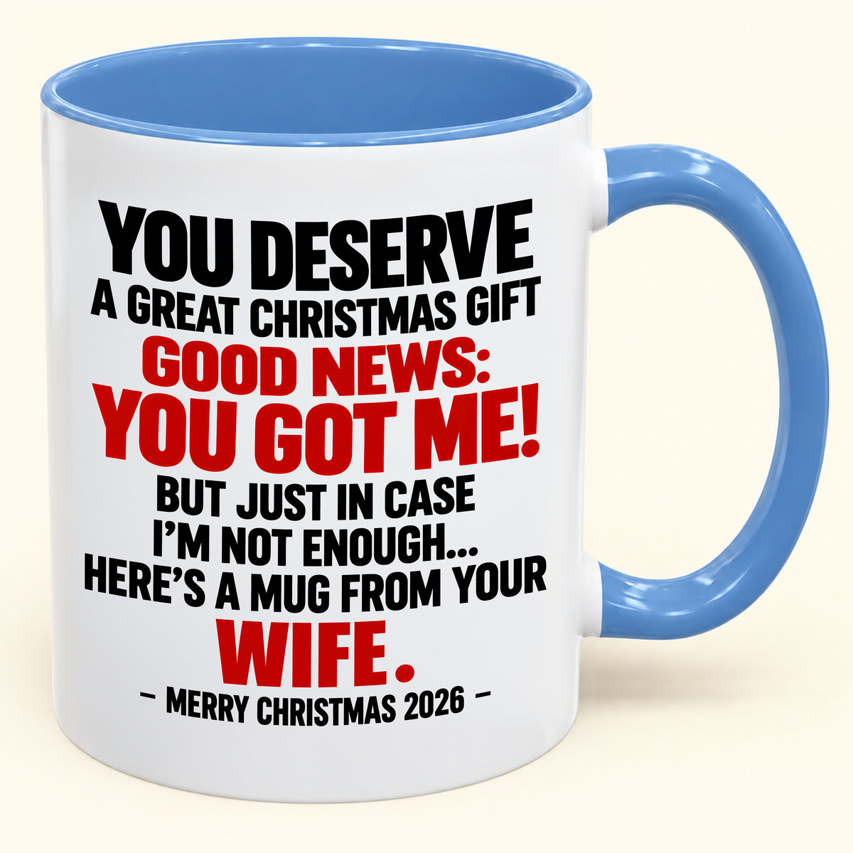 YOU DESERVE A GREAT CHRISTMAS GIFT GOOD NEWS: YOU GOT ME! - Funny Christmas 2026 - Gift Accent Coffee Mug (SKU2610-194)