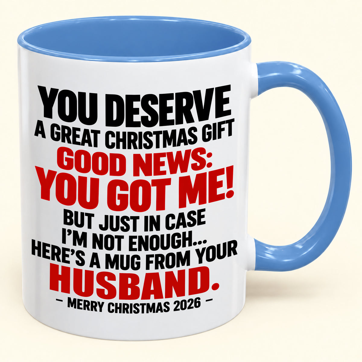YOU DESERVE A GREAT CHRISTMAS GIFT GOOD NEWS: YOU GOT ME! - Funny Christmas 2026 - Gift Accent Coffee Mug (SKU2610-195)