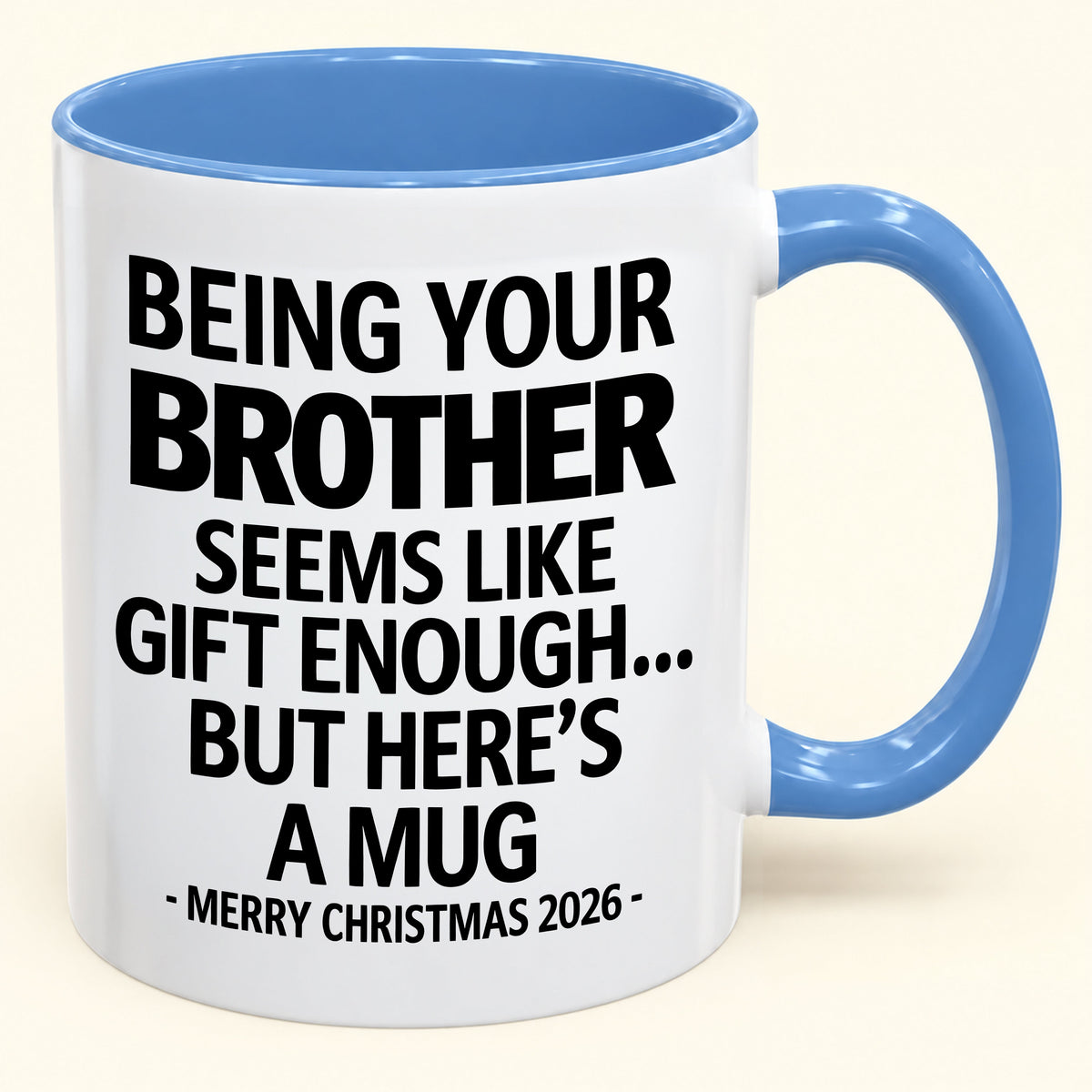 Being Your Brother Is Gift Enough - Funny Christmas 2026 - Gift Accent Coffee Mug (SKU2610-16)