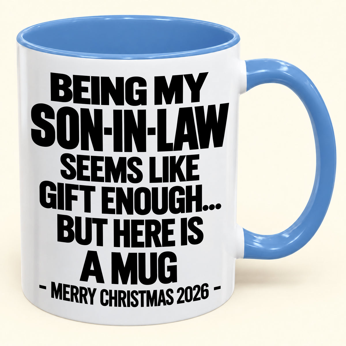BEING MY SON-IN-LAW SEEMS LIKE GIFT ENOUGH... BUT HERE IS A MUG - Funny Christmas 2026 - Gift Accent Coffee Mug (SKU2610-737)