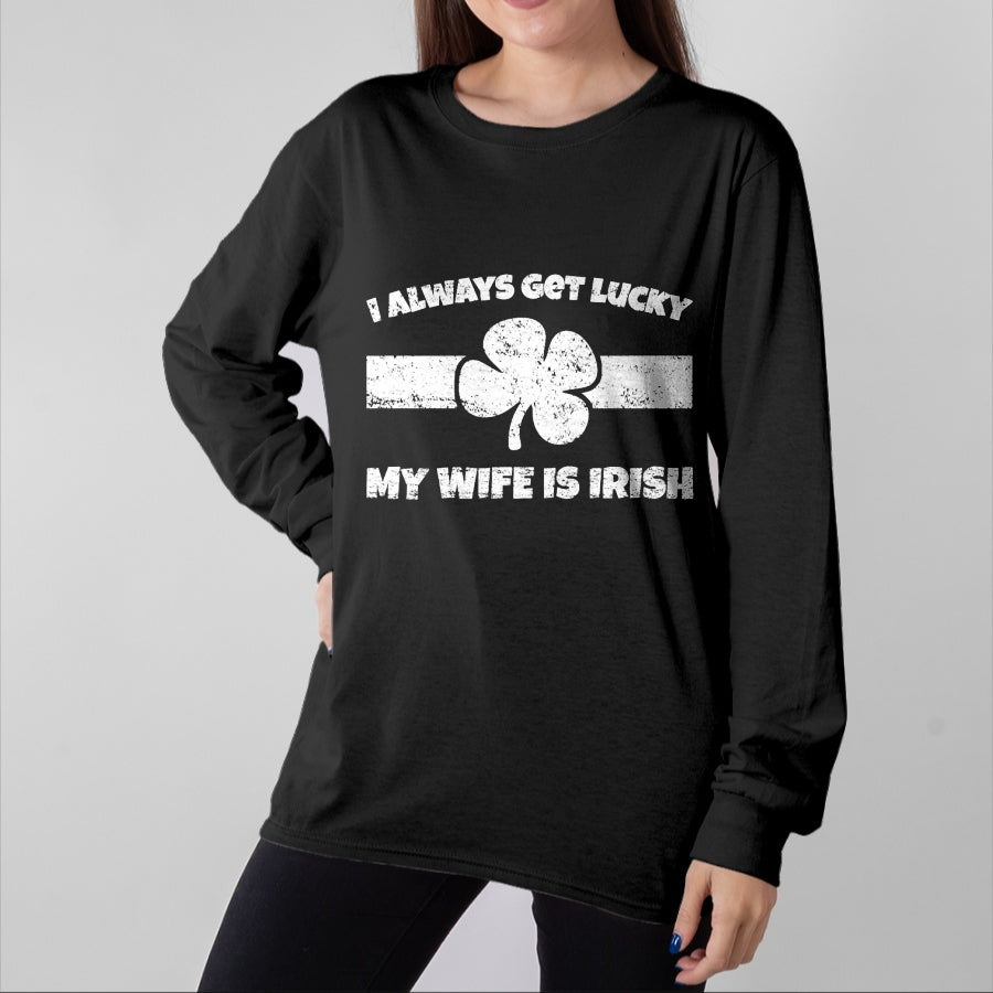 Best Wife Shirt, Wife and Husband Unisex T-Shirt/Hoodie/Sweatshirt HLT00 - Gift for wife T shirt, lucky wife Funny I Always Get Lucky My Wife is Irish T-Shirt