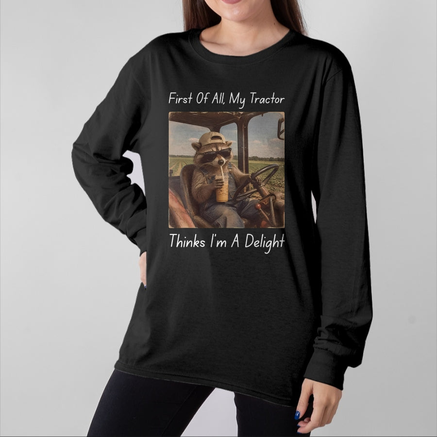 Best Farmer Life Shirt, Funny Farmer UnisexT-Shirt/Hoodie/Sweatshirt HLT00 - First of All My Tractor Think I'm a Delight Tractor Farmer T-Shirt