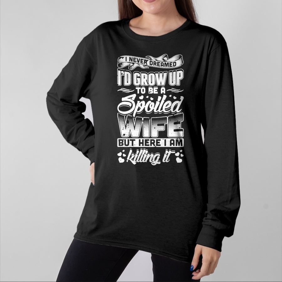 Best Wife Shirt, Wife and Husband Unisex T-Shirt/Hoodie/Sweatshirt HLT00 - Gift for wife T shirt, spoiled wife I Never Dreamed I'd Be A Spoiled Wife Funny T-Shirt T-Shirt