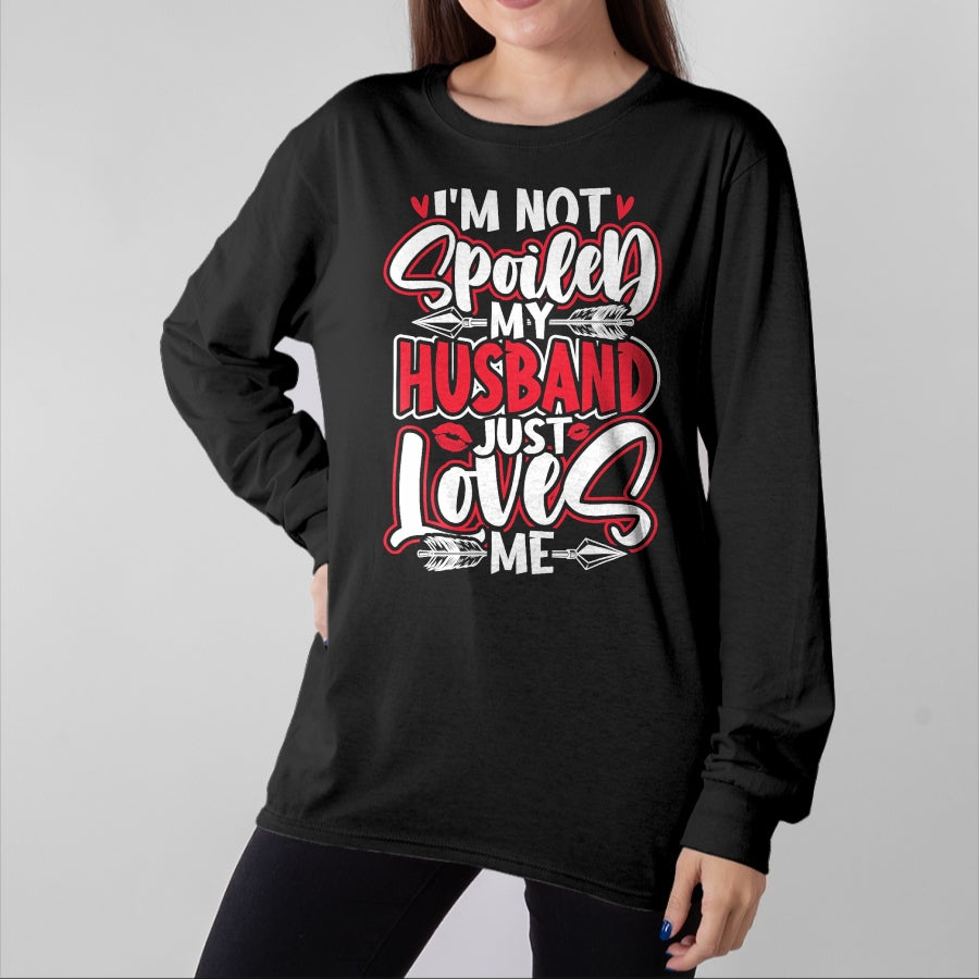 Best Wife Shirt, Wife and Husband Unisex T-Shirt/Hoodie/Sweatshirt HLT00 - Gift for wife T shirt, spoiled wife Womens I'm Not Spoiled My Husband Just Loves Me Spoiled Wife T