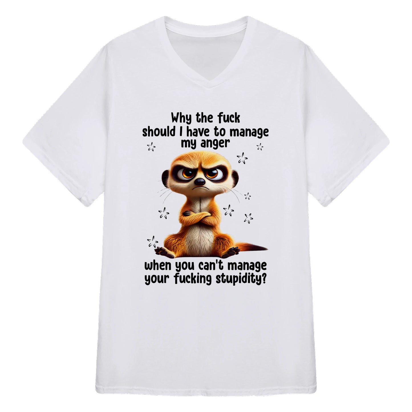ANGRY MEERKAT T-SHIRT - ANGER AND STUPIDITY - BIRTHDAY GIFT FOR WOMEN - NTTD00 (SKU09-29)