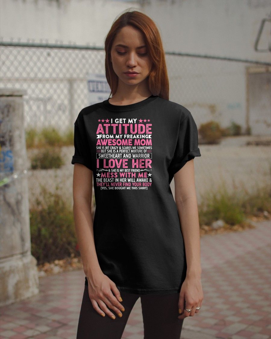 I GET MY ATTITUDE FROM MY FREAKING AWESOME MOM - GIFT FROM MOM - NTTD00 (SKU2603-172-00)