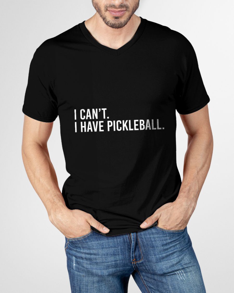 COOL PICKLEBALL SHIRT I CAN’T I HAVE PICKLEBALL - PICKLEBALL SHIRT - NTTD00 (SKU8-PKBALL7)