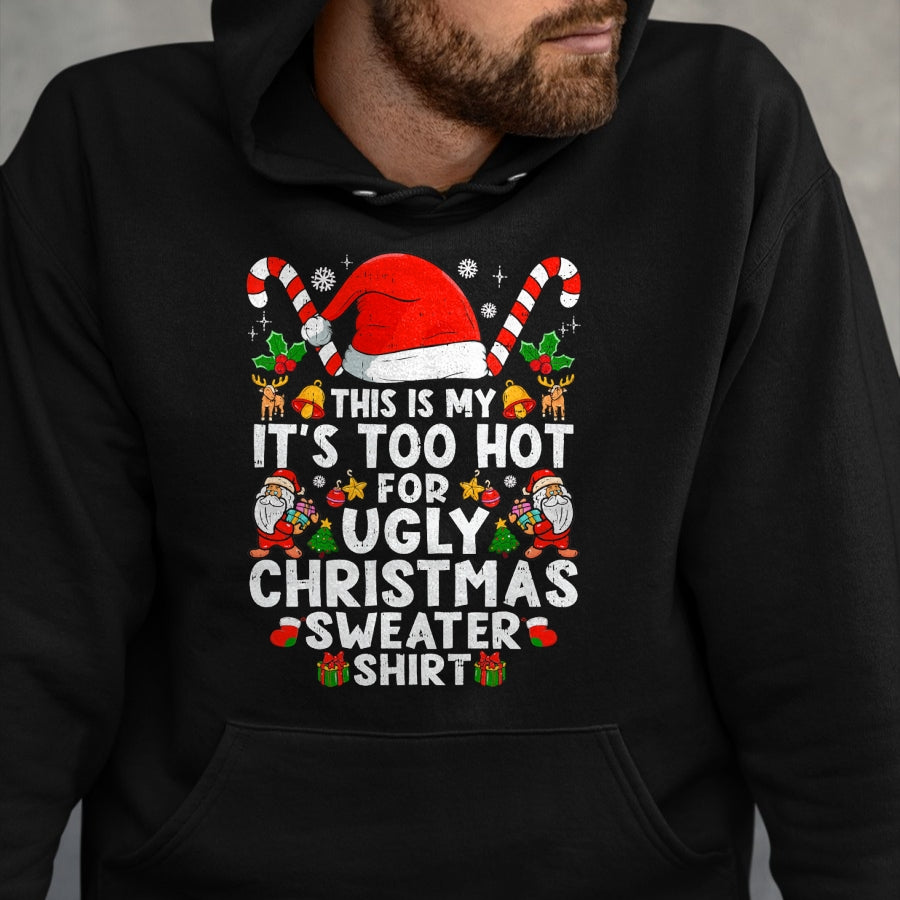 This Is My It's Too Hot For Ugly Christmas Sweaters T-Shirt - Christmas Unisex T-Shirt/Hoodie/Sweatshirt - HNDS00