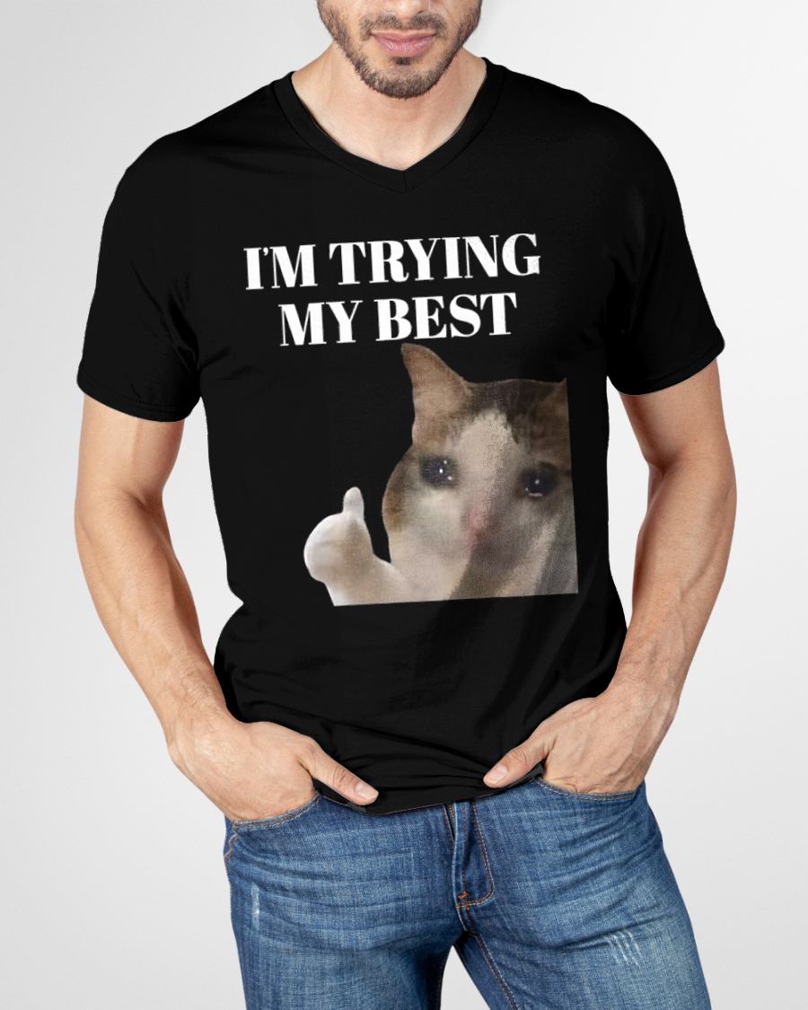 I'M TRYING MY BEST FUNNY CRYING CAT MEME FOR MEN T-SHIRT - BIRTHDAY T-SHIRT FOR MEN - NTTD00 (SKU-MEME6)