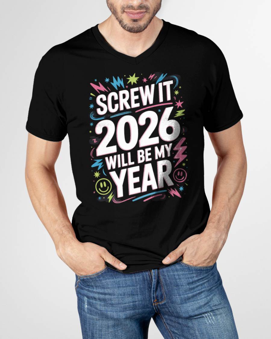 Screw It 2026 Will Be My Year - UNISEX T-SHIRT - NTTD00 (SKU2026-NEW-YEAR-08)