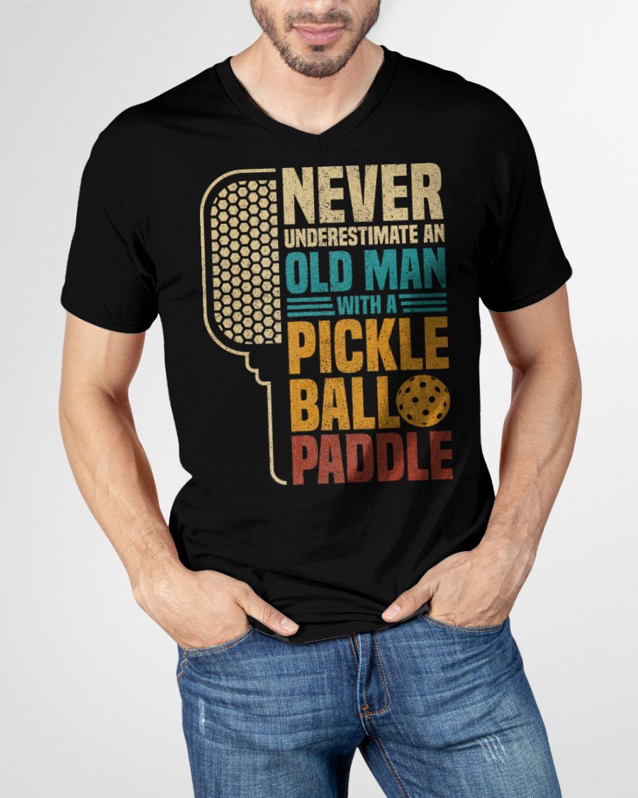 NEVER UNDERESTIMATE AN OLD MAN WITH A PICKLEBALL PADDLE - PICKLEBALL SHIRT - NTTD00 (SKU8-PKBALL4)