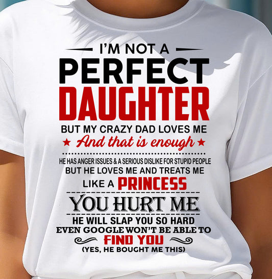 I’M NOT A PERFECT DAUGHTER  BUT MY CRAZY DAD LOVES ME - GIFT FROM DAD - NTTD00 (SKU2610-492-00)