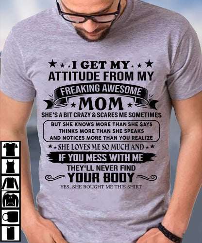 I GET MY ATTITUDE FROM MY FREAKING AWESOME MOM - GIFT FROM MOM - NTTD00 (SKU2603-338-00)