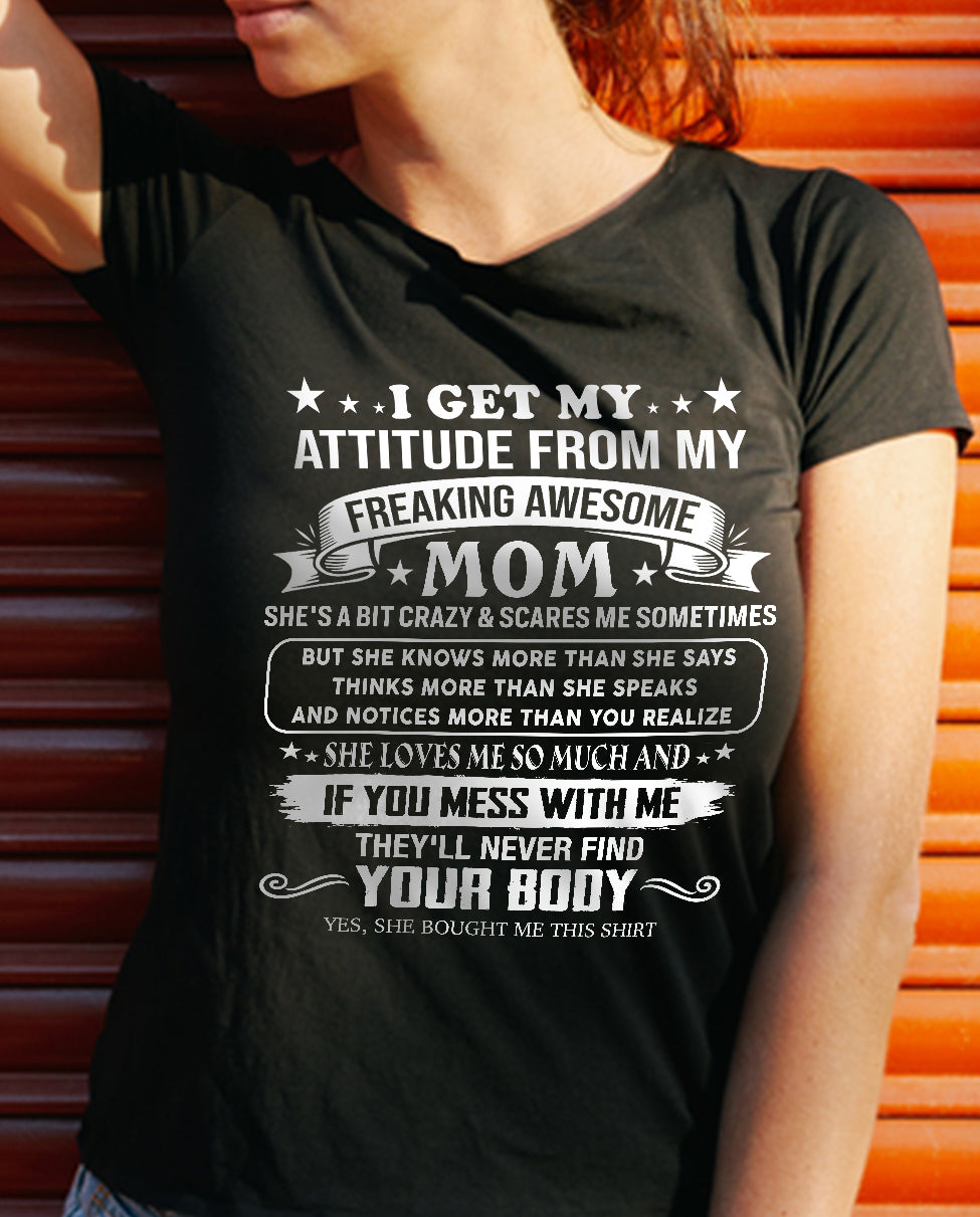 I GET MY ATTITUDE FROM MY FREAKING AWESOME MOM - GIFT FROM MOM - NTTD00 (SKU2603-336-00)