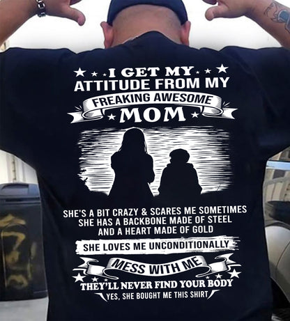 I GET MY ATTITUDE FROM MY FREAKING AWESOME MOM - GIFT FROM MOM - NTTD00 (SKU2604-184-00)