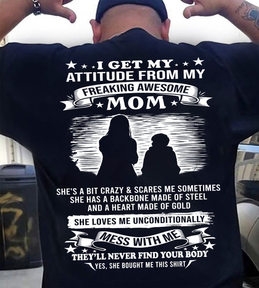 I GET MY ATTITUDE FROM MY FREAKING AWESOME MOM - GIFT FROM MOM - NTTD00 (SKU2604-184-00)