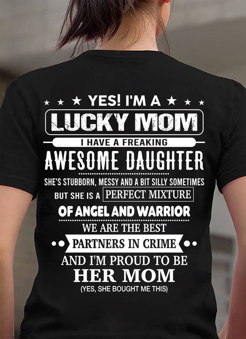 YES! I'M A LUCKY MOM  I HAVE A FREAKING AWESOME DAUGHTER - GIFT FOR MOM - NTTD00 (SKU2603-173-00)