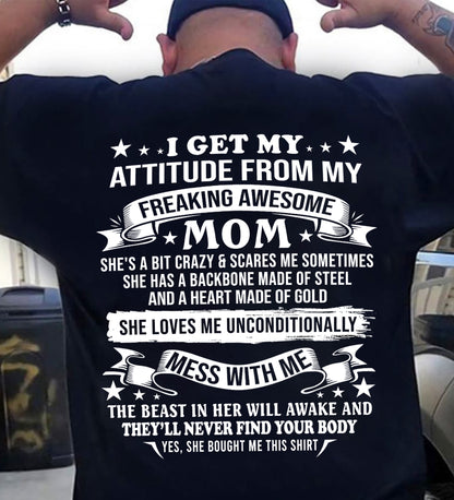 I GET MY ATTITUDE FROM MY FREAKING AWESOME MOM - GIFT FROM MOM - NTTD00 (SKU2603-114-00)