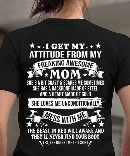 I GET MY ATTITUDE FROM MY FREAKING AWESOME MOM - GIFT FROM MOM - NTTD00 (SKU2603-114-00)