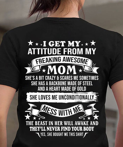 I GET MY ATTITUDE FROM MY FREAKING AWESOME MOM - GIFT FROM MOM - NTTD00 (SKU2603-114-00)
