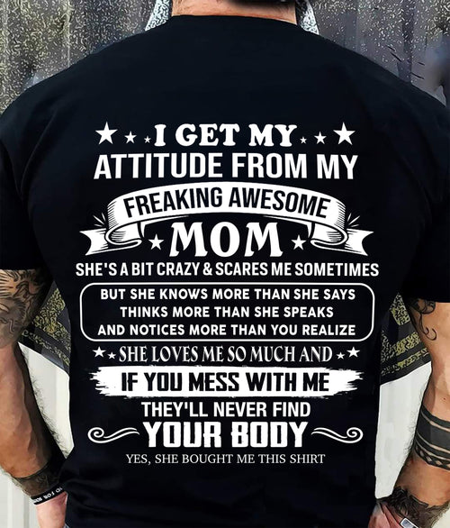 I GET MY ATTITUDE FROM MY FREAKING AWESOME MOM - GIFT FROM MOM - NTTD00 (SKU2606-121-00)