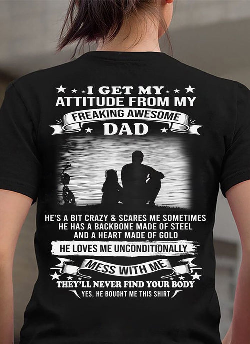 I GET MY ATTITUDE FROM MY FREAKING AWESOME DAD - GIFT FROM DAD - NTTD00 (SKU2604-188-00)