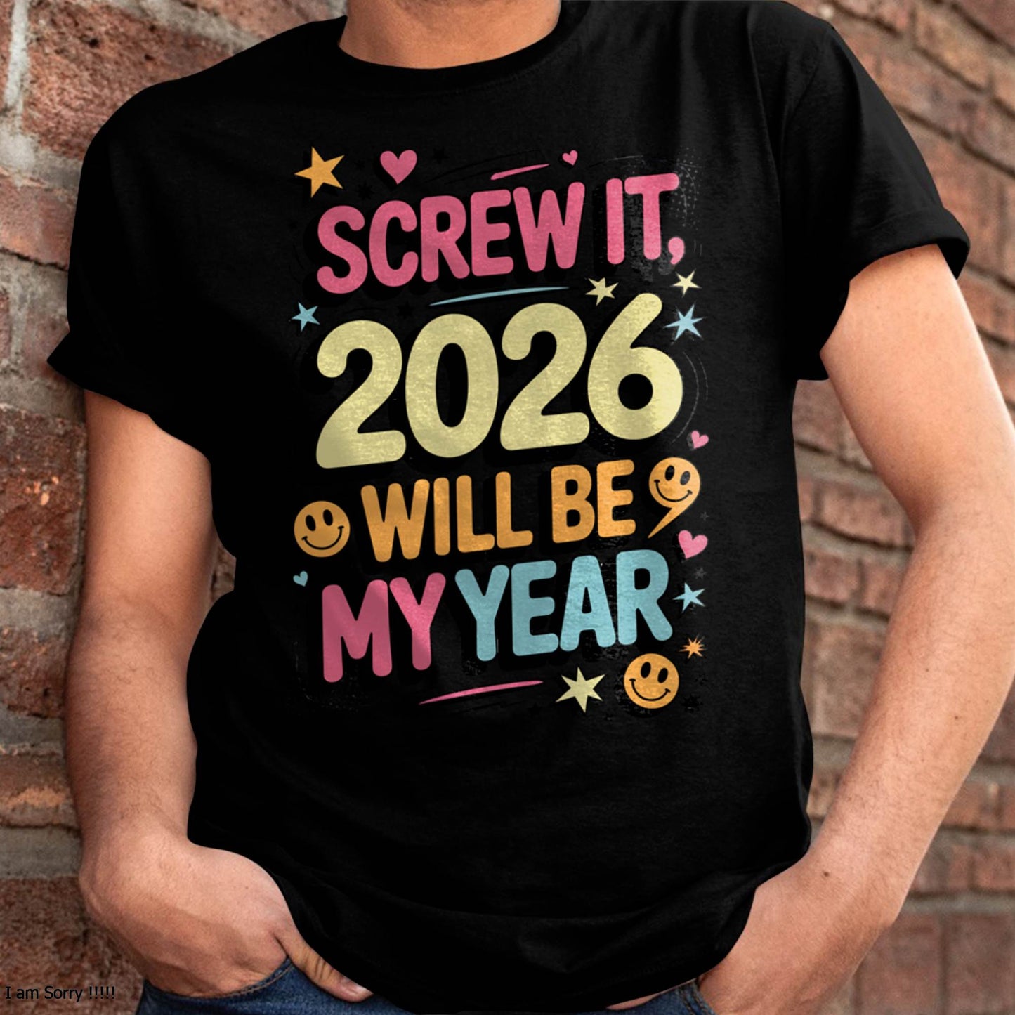 Screw It 2026 Will Be My Year - UNISEX T-SHIRT - NTTD00 (SKU2026-NEW-YEAR-09)