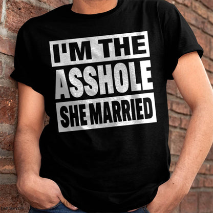 I'M THE ASSHOLE SHE MARRIED - FUNNY COUPLE SHIRTS - NTTD00 (SKU26T-01252)