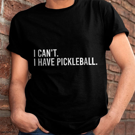 COOL PICKLEBALL SHIRT I CAN’T I HAVE PICKLEBALL - PICKLEBALL SHIRT - NTTD00 (SKU8-PKBALL7)