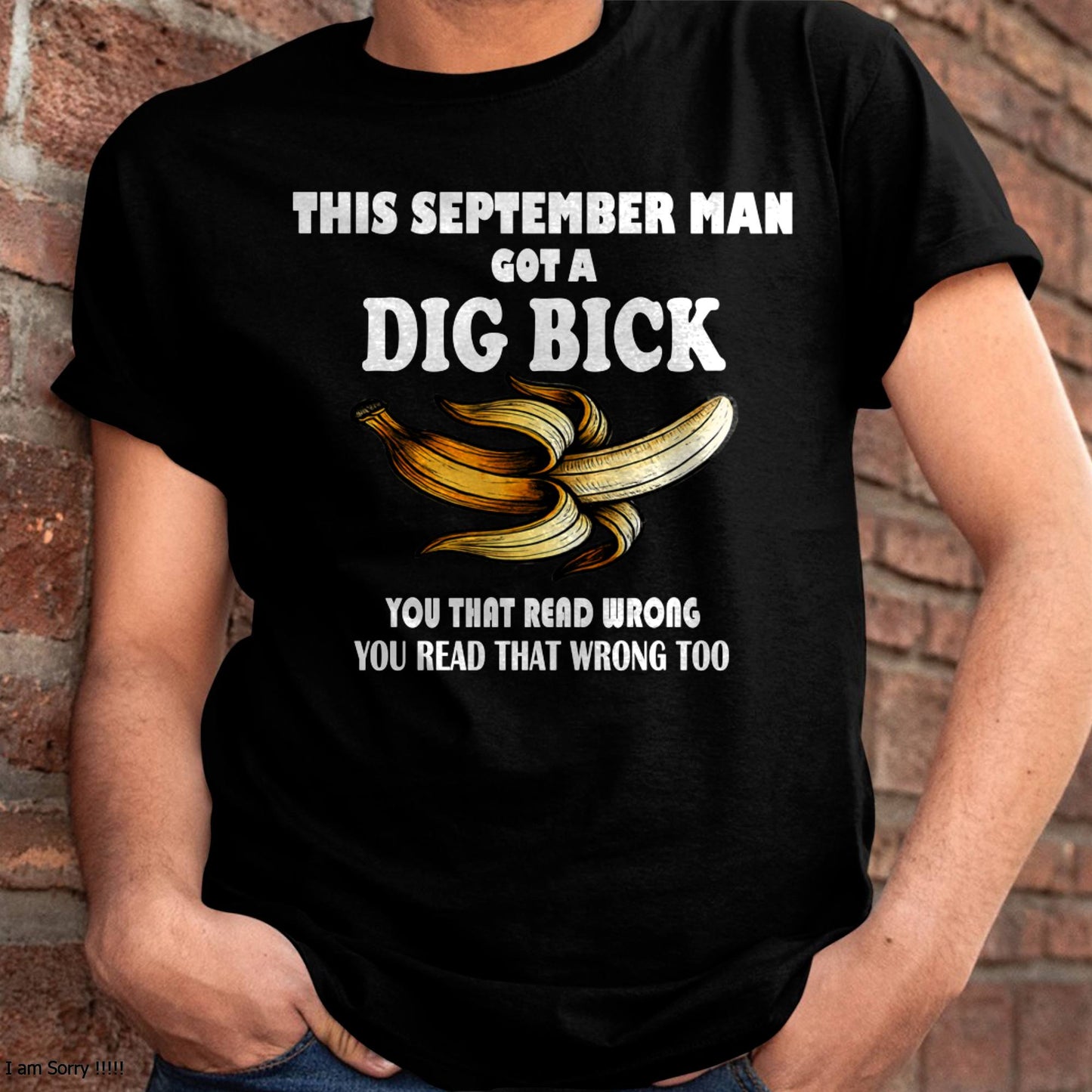SEPTEMBER - I GOT A DIG BICK – BIRTHDAY SHIRT FOR MEN - NTTD09 (SKU-DIGBICK-09)