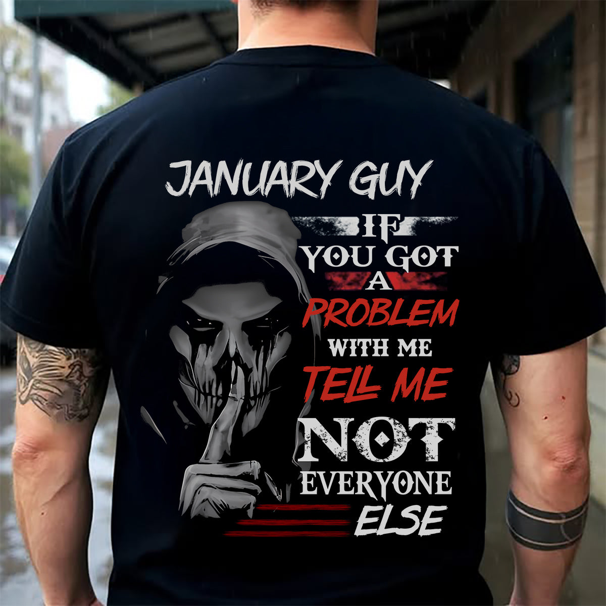 JANUARY - IF YOU GOT A PROBLEM WITH ME - BIRTHDAY T-SHIRT FOR MEN - NTTD01 (SKU12-251-01)