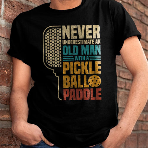 NEVER UNDERESTIMATE AN OLD MAN WITH A PICKLEBALL PADDLE - PICKLEBALL SHIRT - NTTD00 (SKU8-PKBALL4)