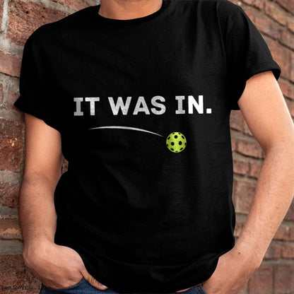 IT WAS IN - PICKLEBALL SHIRT - NTTD00 (SKU8-PKBALL5)