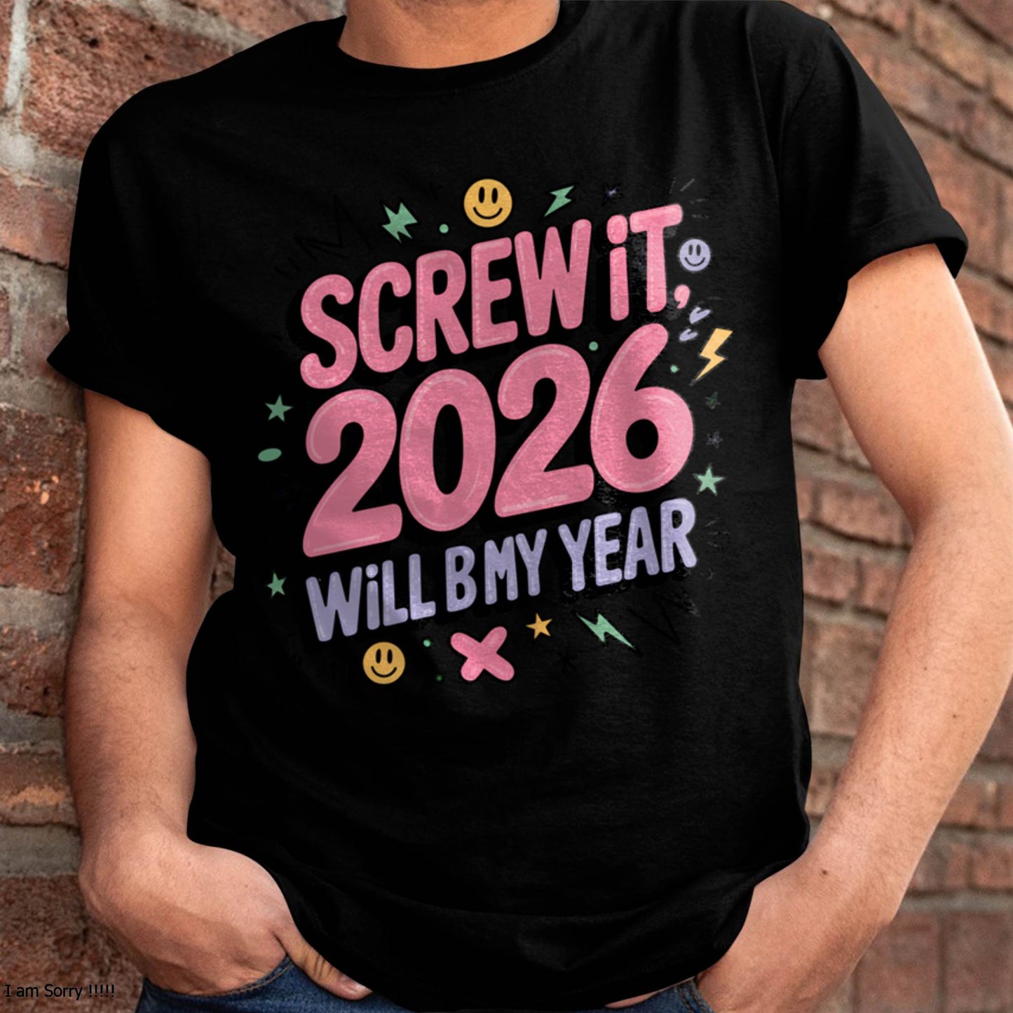 Screw It 2026 Will Be My Year - UNISEX T-SHIRT - NTTD00 (SKU2026-NEW-YEAR-07)