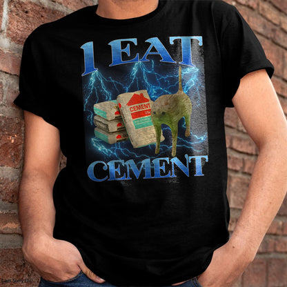 I EAT CEMENT FUNNY CAT MEME INTERNET MEMES FUNNY MEMES GEN-Z T-SHIRT - BIRTHDAY T-SHIRT FOR MEN - NTTD00 (SKU-MEME2)