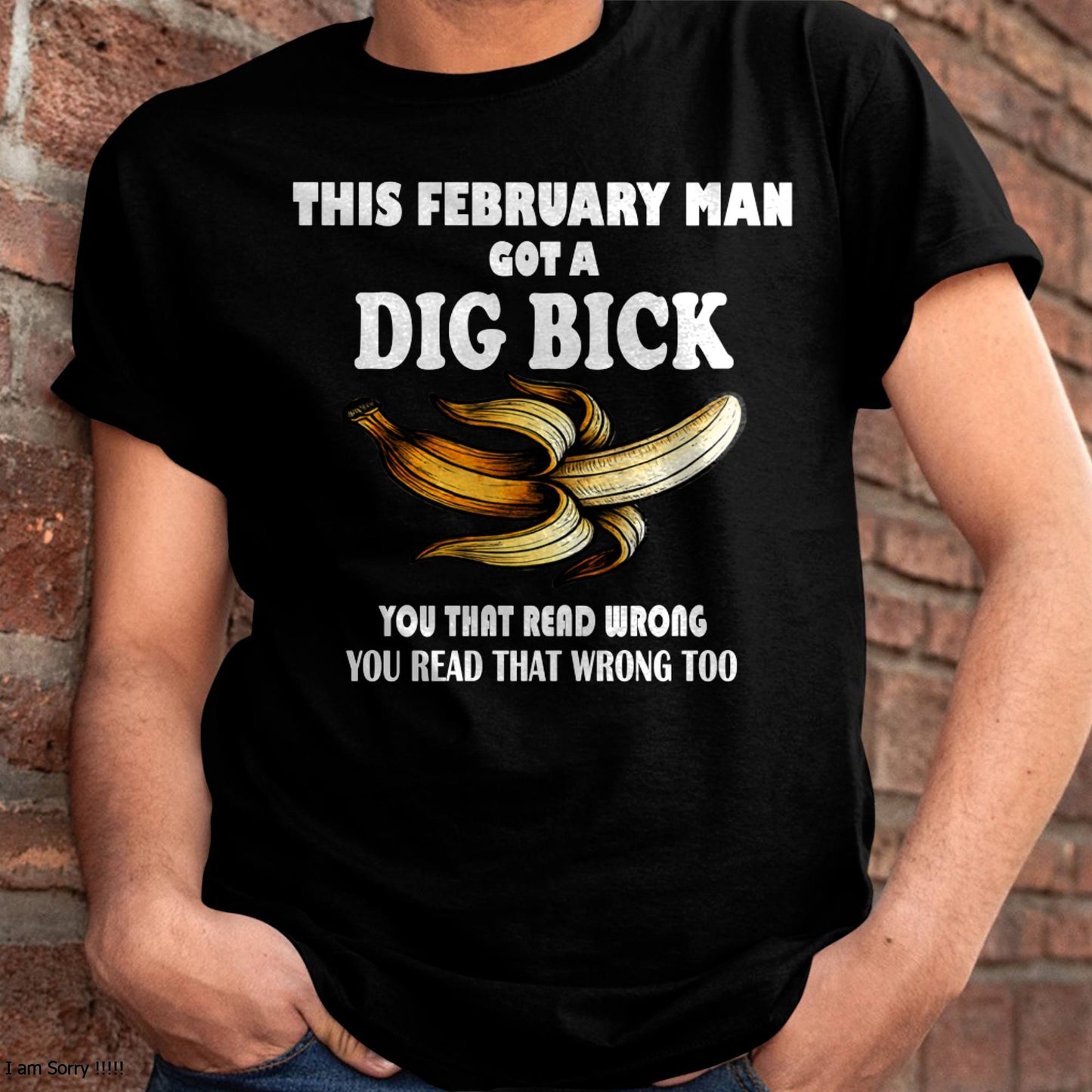 FEBRUARY - I GOT A DIG BICK – BIRTHDAY SHIRT FOR MEN - NTTD02 (SKU-DIGBICK-02)