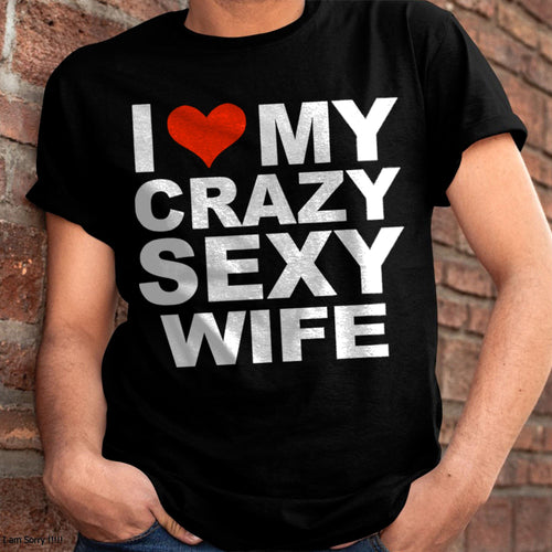 I LOVE MY CRAZY SEXY WIFE - FUNNY COUPLE SHIRTS - NTTD00 (SKU12-296)