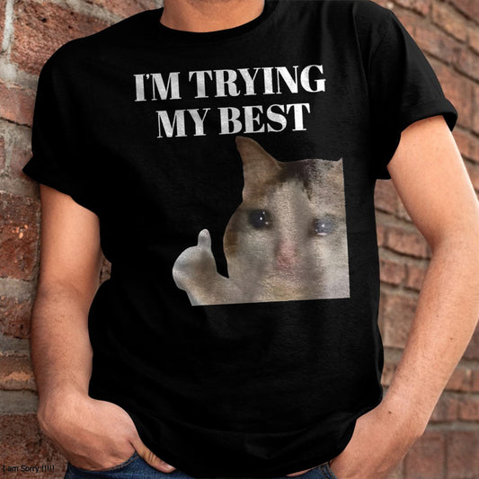 I'M TRYING MY BEST FUNNY CRYING CAT MEME FOR MEN T-SHIRT - BIRTHDAY T-SHIRT FOR MEN - NTTD00 (SKU-MEME6)