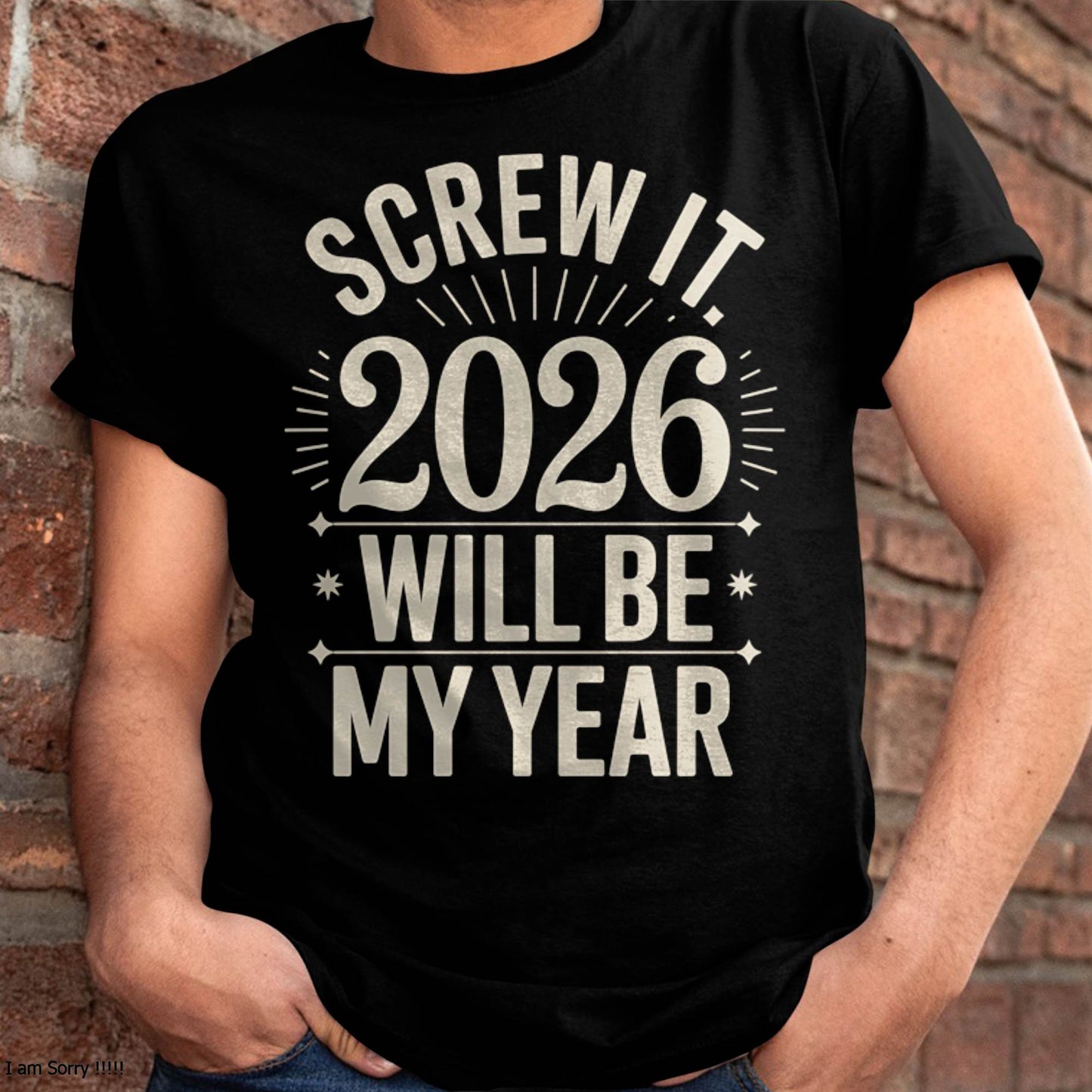 Screw It 2026 Will Be My Year - UNISEX T-SHIRT - NTTD00 (SKU2026-NEW-YEAR-01)