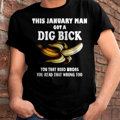 JANUARY - I GOT A DIG BICK – BIRTHDAY SHIRT FOR MEN - NTTD01 (SKU-DIGBICK-01)