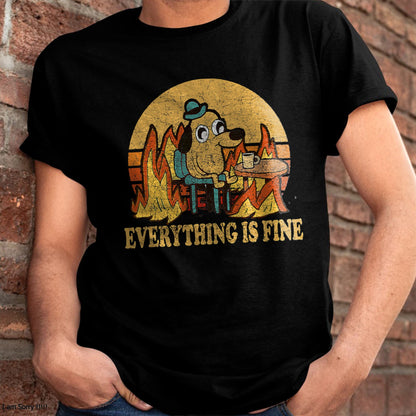 EVERYTHING IS FINE DOG DRINKING COFFEE BURNING MEME T-SHIRT - BIRTHDAY T-SHIRT FOR MEN - NTTD00 (SKU-MEME4)