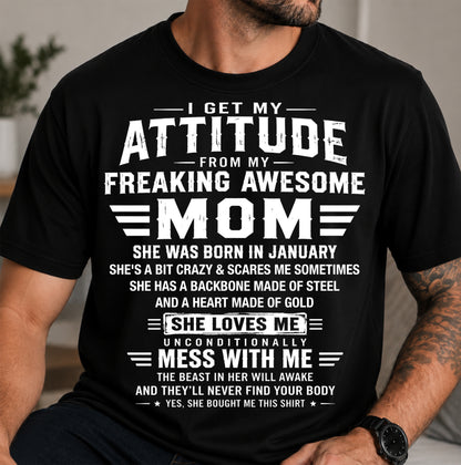 JANUARY - I GET MY ATTITUDE FROM MY FREAKING AWESOME MOM - GIFT FROM MOM - NTTD01 (SKU2608-554-01)