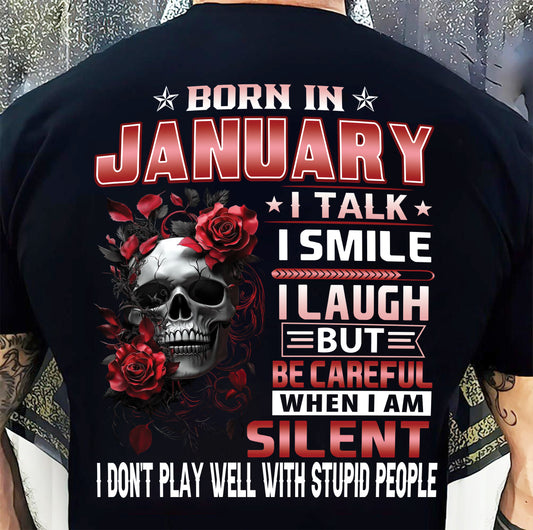 JANUARY - BE CAREFUL WHEN I'M SILENT - BIRTHDAY T-SHIRT FOR MEN - NTTD01 (SKU10-69-01)
