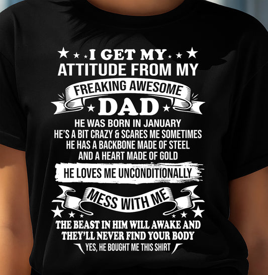 JANUARY - I GET MY ATTITUDE FROM MY FREAKING AWESOME DAD - GIFT FROM DAD - NTTD01 (SKU2603-16-01)