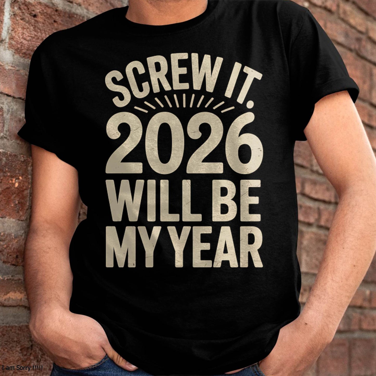 Screw It 2026 Will Be My Year - UNISEX T-SHIRT - NTTD00 (SKU2026-NEW-YEAR-04)
